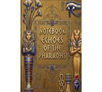NOTEBOOK: ECHOES OF THE PHARAOHS: Semi-Gold Luxury Edition | Ancient Egyptian Pharaonic Civilization Journal | 120 Pages, 6x9 Inches | Elegant Stationery for History Enthusiasts and Mythology Fans