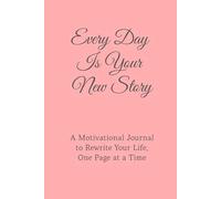Notebook "Every Day Is Your New Story" 6 x 9 inches, 110 pages: A Motivational Journal to Rewrite Your Life, One Page at a Time