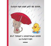 Notebook 'Every day may not be good, but there's something good in every day.' composition notebook, 7.5 x 9.25, 120 pages