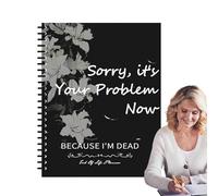 Notebook Fin Of Life Planner - Estoy Muerto Ahora Qué Planificador | Libro Del Organizador De Deseos Finales | Lo Siento, Es Tu Problema Ahora Porque Estoy Muerto | Binder De Planificación Funeraria P