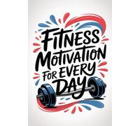 Notebook Fitness Motivation For Every Day: Lined Workout Journal for Goal Tracking, Discipline and Healthy Lifestyle Planning (6x9 Gym Notebook for Men and Women)