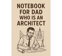 Notebook for Dad Who Is an Architect | Graph Journal: 120 Pages | Perfect Gift for Creative Fathers, Architect Dads, Father's Day, Birthday or Everyday Use | format A5