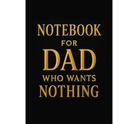 Notebook for Dad who wants nothing | Funny Gift for Father's Day, Birthday or Everyday Use: Squared Grid Notebook | 120 Pages | Glossy Cover