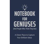 Notebook for Geniuses ( And People Who Think They Are): A Clever Place to Capture Your Brilliant Ideas | Because Every Genius Needs a Notebook | Where Great Minds Doodle and Dream