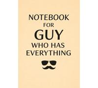Notebook for Guy Who Has Everything | A5 Grid Notebook - 120 Pages - Cream Cover with Classic Black Title: Perfect Gift for Birthdays, Christmas, ... Graduation, Holidays & Special Occasions