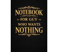 Notebook for Guy Who Wants Nothing | A5 Grid Notebook - 120 Pages - Elegant Black Edition: Perfect Gift for Birthdays, Christmas, Holidays, Anniversaries & Special Occasions