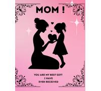 Notebook for Mom.: Gift for Mother. MOM! You Are My Best Gift I Have Ever Received.