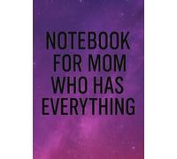 Notebook for Mom Who Has Everything | Funny & Thoughtful Squared Grid Notebook: 120 Pages, Glossy Cover - Gift for Mother's Day, Birthday or Everyday Notes