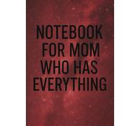 Notebook for Mom Who Has Everything | Funny & Thoughtful Squared Grid Notebook: 120 Pages, Glossy Cover - Gift for Mother's Day, Birthday or Everyday Notes