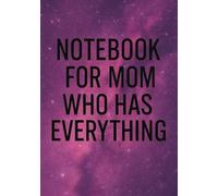 Notebook for Mom Who Has Everything | Funny & Thoughtful Squared Grid Notebook: 120 Pages, Glossy Cover - Gift for Mother's Day, Birthday or Everyday Notes