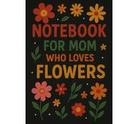 Notebook for Mom Who Loves Flowers | A5 Grid Notebook - 120 Pages - Colorful Floral Design on Black Cover: Perfect Gift for Flower-Loving Moms for Mother’s Day, Birthdays & Christmas
