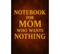 Notebook for Mom Who Wants Nothing | Funny & Thoughtful A5 Squared Grid Notebook: 120 Pages, Glossy Cover - Gift for Mother's Day, Birthday or Everyday Use