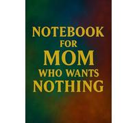 Notebook for Mom Who Wants Nothing | Funny & Thoughtful A5 Squared Grid Notebook: 120 Pages, Glossy Cover - Gift for Mother's Day, Birthday or Everyday Use