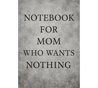 Notebook for Mom Who Wants Nothing | Funny & Thoughtful A5 Squared Grid Notebook: 120 Pages, Glossy Cover - Gift for Mother's Day, Birthday or Everyday Use