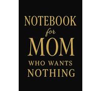 Notebook for Mom Who Wants Nothing | Funny & Thoughtful A5 Squared Grid Notebook: 120 Pages, Glossy Cover - Gift for Mother's Day, Birthday or Everyday Use