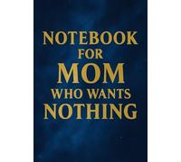 Notebook for Mom Who Wants Nothing | Funny & Thoughtful A5 Squared Grid Notebook: 120 Pages, Glossy Cover - Gift for Mother's Day, Birthday or Everyday Use