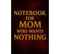 Notebook for Mom Who Wants Nothing | Funny & Thoughtful A5 Squared Grid Notebook: 120 Pages, Glossy Cover - Gift for Mother's Day, Birthday or Everyday Use