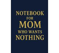 Notebook for Mom Who Wants Nothing | Funny & Thoughtful A5 Squared Grid Notebook: 120 Pages, Glossy Cover - Gift for Mother's Day, Birthday or Everyday Use