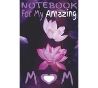 Notebook for My Amazing Mom: A Beautiful Journal for Notes, Thoughts & Memories | Perfect Gift for Mother | Simple, Elegant & Inspirational Notebook | Portable 6 X 9 | Quality lined pages