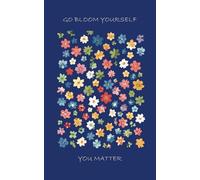 Notebook for school, work, daily notes. Diary 5" x 8", 72 blank creamy pages: Go Bloom Yourself, You Matter