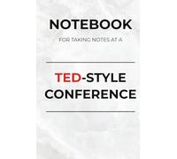 NOTEBOOK FOR TAKING NOTES AT A TED-STYLE CONFERENCE: Note Taking Journal for Conference Attendees and Creative Thinkers