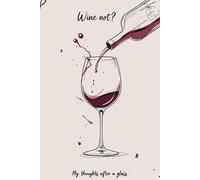 Notebook for Wine Lovers: Wine Not? Cozy Aesthetic Notebook, A Perfect Gift For Women and Men