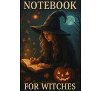 Notebook For Witches: Lined Journal Ideal For Spells Thoughts Notes And Witchy Stuff, Halloween Witchcraft Magic Diary, With A Mystical Design Makes A Great Gift