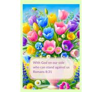 Notebook for Women and Girls with the Bible Verse on the Cover: With God on our side, who can stand against us - Romans 8:31: Floral Journal for Christian Women and Girls ; Tulips