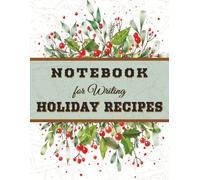 Notebook for Writing Holiday Recipes: Blank Recipe Book for Thanksgiving, Christmas, New Year's Day, Easter, Kwanzaa, Hanukkah, Lunar New Year, ... |LARGE PRINT, 8.5 X 11 inches, 110 pages.