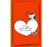 notebook: For you from a little tiger with a big heart - For my little tiger from the big tiger with a big heart
