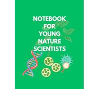 Notebook For Young Scientists Of Nature And Biology: Perfect for Notes, Sketches, and Scientific Discoveries