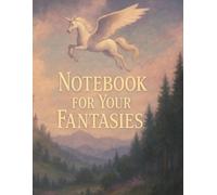 Notebook for Your Fantasies: A Dreamy Dot Grid Journal for Magical Thoughts and Creative Moments