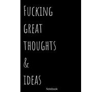 Notebook - Fucking Great Thoughts and Ideas: Blank Lined 100 Pages 6x9 - Notebook To Write In Journal Note Pad Book To do List Funny Gift for Men Women