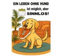 Notebook für Hunde-Fans: Ein Leben ohne Hund ist möglich, aber sinnlos!: Witziges Notizbuch A4 mit Spruch | Für Hunde-Liebhaber & Fans | lustiges ... | für Journaling, Tagebuch, Ideen-Buch