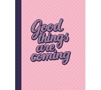Notebook: Good Things Are Coming, Pink Motivational Journal | 8.5 x 11, 120 Pages | Inspirational Quote Diary for Women, Girls & Teens