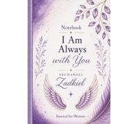 Notebook I Am Always with You Archangel Zadkiel: A Spiritual Journal for Women | Prayer, Gratitude, Reflection & Daily Inspiration