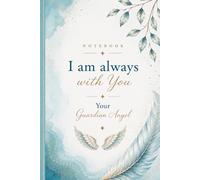 Notebook I Am Always With You - Your Guardian Angel: A Beautiful Journal for Mindfulness, Healing, and Self-Reflection