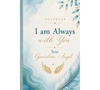 Notebook I Am Always With You - Your Guardian Angel: A Beautiful Journal for Mindfulness, Healing, and Self-Reflection