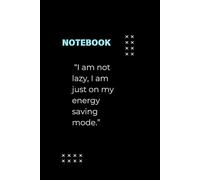 NOTEBOOK "I am not lazy, I am just on my energy saving mode.": Portable and perfect for everyday writing( 6x9 Inch 100 pages)