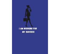 Notebook: I Am Working For My Success - Journal Planner, Notes, Notebook To Write In, Lined Paper, 6" x 9" Inches, 110 Pages