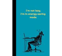Notebook: I’m Not Lazy, I’m in Energy-Saving Mode: Funny Sloth Notebook for Students, Teens and Adults - Cute Animal Quote Journal for Notes, School or Work