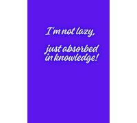 Notebook - I,m Not Lazy, Just Absorbed In Knowledge!: 110-page squared notebook, 6x9 format