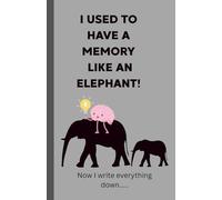Notebook: I Used to have a Memory Like an Elephant - Now I Write Everything Down