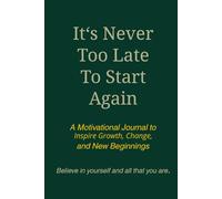 Notebook "It’s Never Too Late To Start Again" , 6 inches x 9 inches, 110 peges: A Motivational Journal to Inspire Growth, Change, and New Beginnings