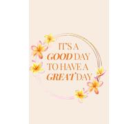 Notebook: It's A Good Day to Have A Great Day