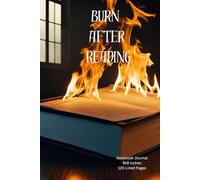 Notebook Journal: Burn After Reading ~ Design Cover-6x9 inches - 120 Lined Pages