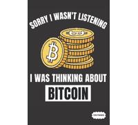 Notebook Journal: Sorry I Wasn't Listening I Was Thinking About Bitcoin | College Ruled Lined Pages