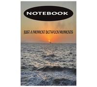 Notebook: Just a Moment Between Moments: A 6x9" Lined Journal for Reflection, Writing and Daily Thought