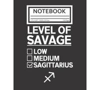 Notebook: Level of Savage Low Medium Sagittarius Zodiac Sign 110 Pages College Wide Ruled Composition Notebook Journal - Lined Paper Notebooks Size 7.5x9.25 for Work School Office