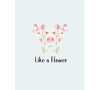 Notebook: Like a Flower, 120 pages, 8.5 x 11 inches